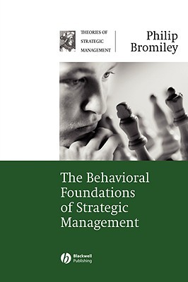 The Behavioral Foundations of Strategic Management