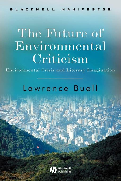 The Future of Environmental Criticism: Environmental Crisis and Literary Imagination