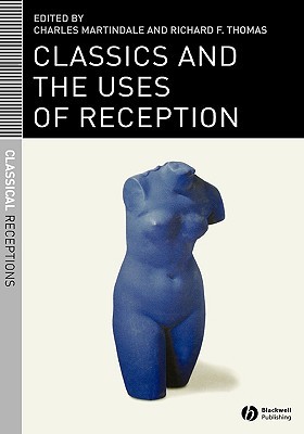 Classics And The Uses Of Reception