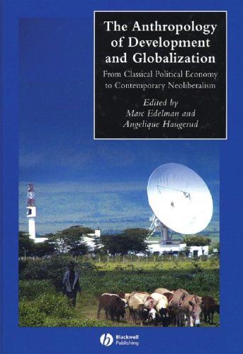 The anthropology of development and globalization : from classical political economy to contemporary neoliberalism