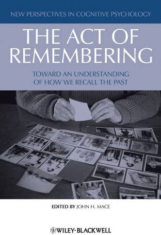 The Act of Remembering: Toward an Understanding of How We Recall the Past