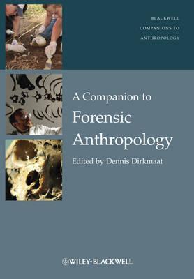 A Companion to Forensic Anthropology (Blackwell Companions to Anthropology) (Wiley Blackwell Companions to Anthropology)