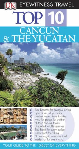 Top 10 Cancun &amp; The Yucatan (Eyewitness Top 10 Travel Guides)