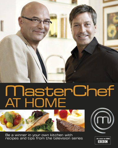 MasterChef at home : be a winner in your own kitchen with recipes and tips from the television series.