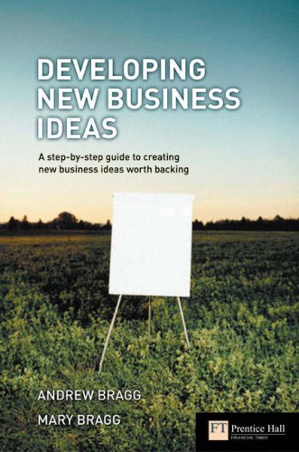 Developing new business ideas : a step-by-step guide to creating new business ideas worth backing