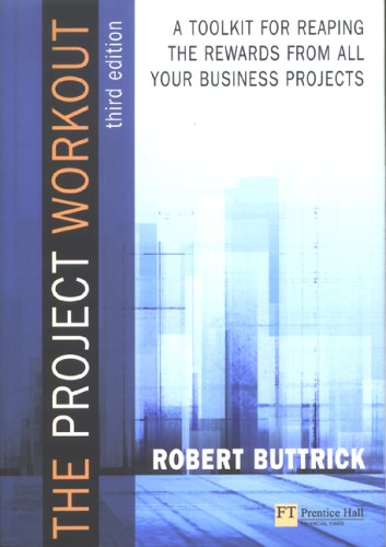 The project workout : a toolkit for reaping the rewards from all your business projects