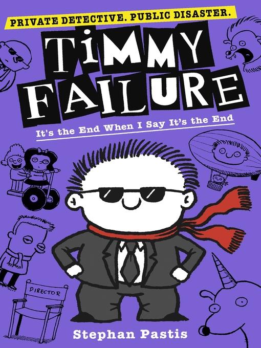 It's the End When I Say It's the End: Timmy Failure Series, Book 7