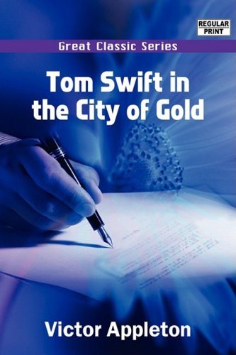 Tom Swift in the City of Gold, Or, Marvelous Adventures Underground