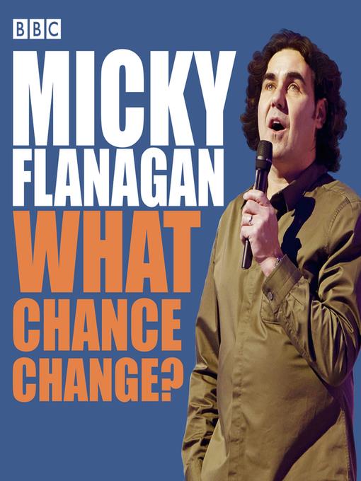 Micky Flanagan--What Chance Change?