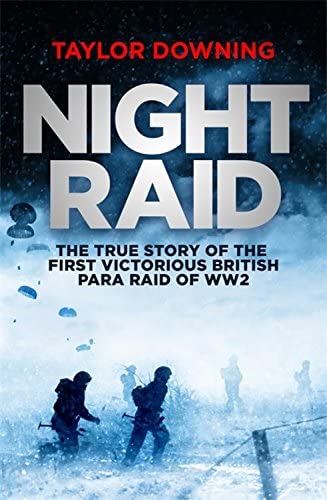 Night Raid: The True Story of the First Victorious British Para Raid of WWII