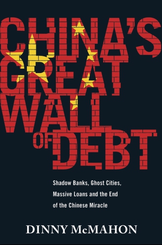 China's great wall of debt : shadow banks, ghost cities, massive loans and the end of the Chinese miracle