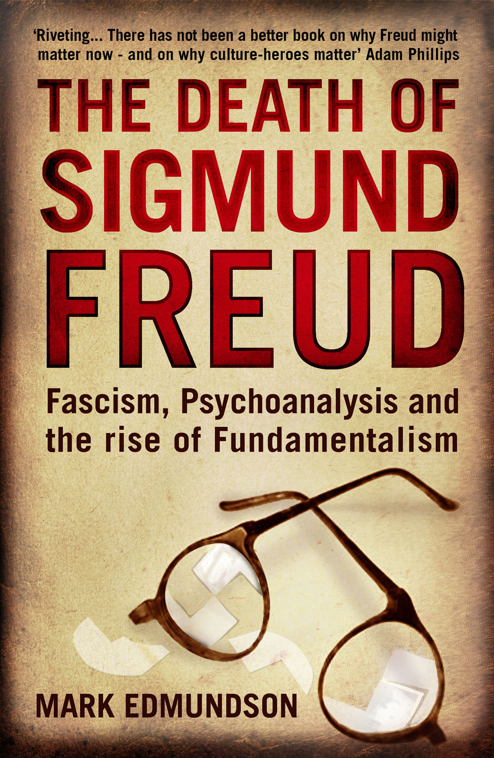 The Death of Sigmund Freud : Fascism, Psychoanalysis and the Rise of Fundamentalism