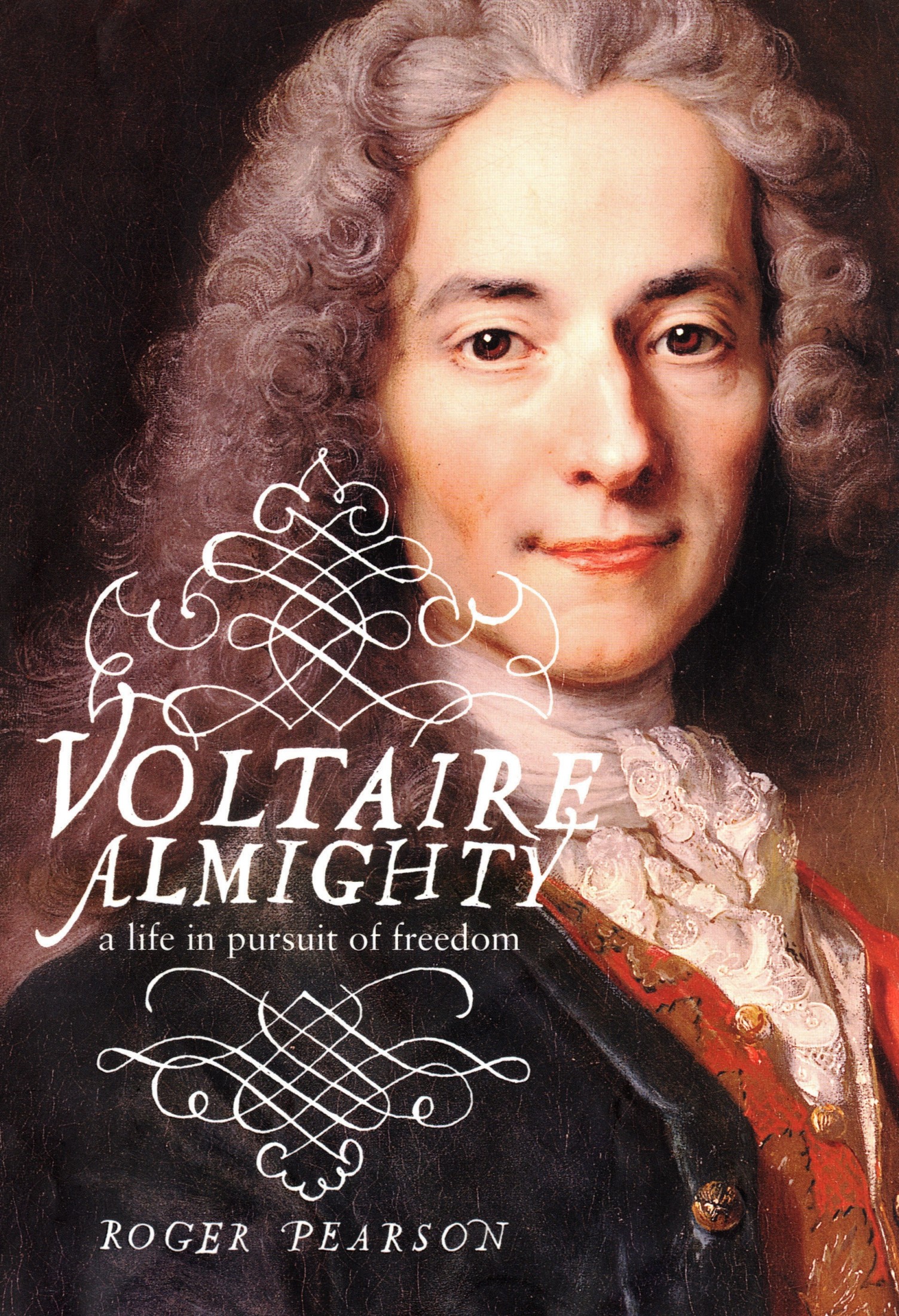 Voltaire Almighty : a Life in Pursuit of Freedom.