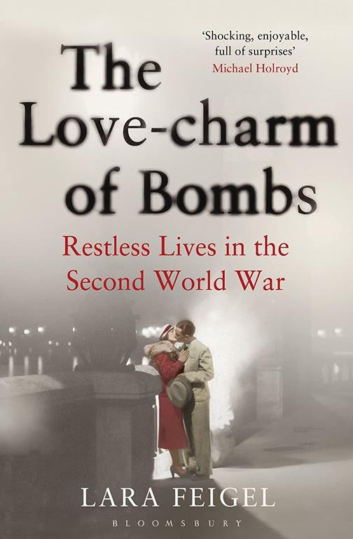 The Love-charm of Bombs: Restless Lives in the Second World War