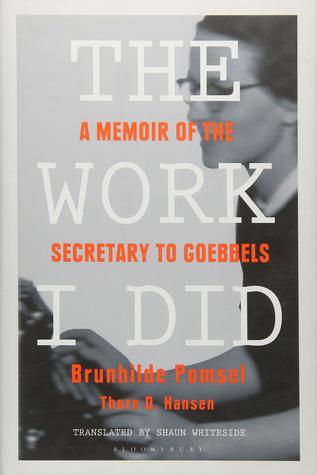 The Work I Did: A Memoir of the Secretary to Goebbels