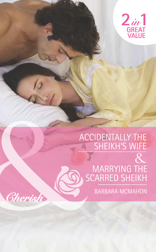 Accidentally the Sheikh's Wife / Marrying the Scarred Sheikh (Mills &amp; Boon Cherish)