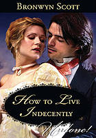 How to Live Indecently (Mills &amp; Boon Historical Undone)