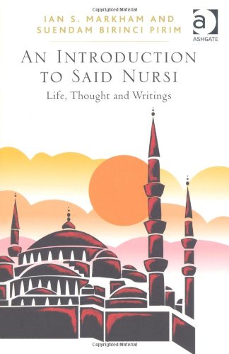 An Introduction to Said Nursi-Life, Thought and Writings on Non-Violent and Engaged Islam