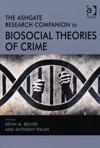 The Ashgate Research Companion to Biosocial Theories of Crime