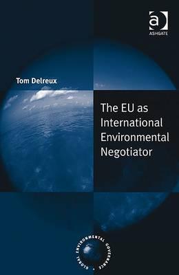 The Eu As International Environmental Negotiator (Global Environmental Governance)