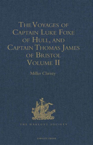 The Voyages of Captain Luke Foxe of Hull, and Captain Thomas James of Bristol, in Search of a North-West Passage, in 1631-32