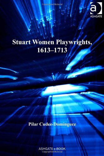 Stuart Women Playwrights, 1613-1713