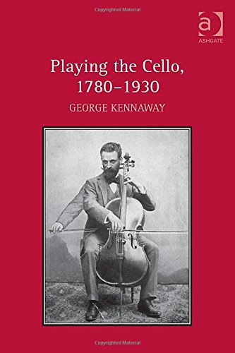 Playing the Cello, 1780-1930. by George Kennaway