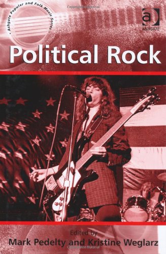 Political Rock. Edited by Mark Pedelty and Kristine Weglarz