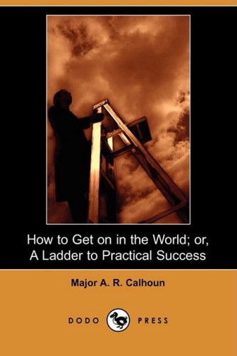 How to Get on in the World; Or, a Ladder to Practical Success (Dodo Press)