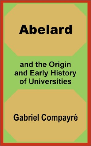 Abelard and the Origin and Early History of Universities