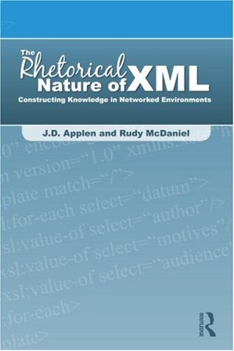 The rhetorical nature of XML : constructing knowledge in networked environments