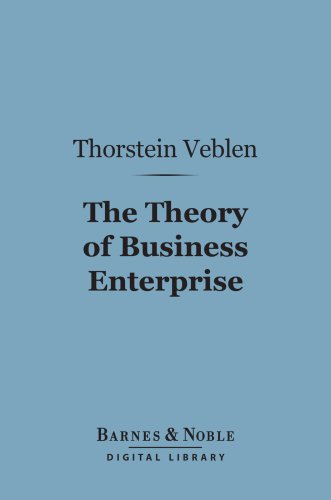 The Theory of Business Enterprise (Barnes &amp; Noble Digital Library)