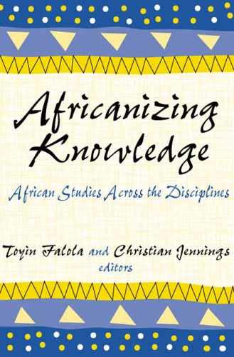 Africanizing knowledge : African studies across the disciplines