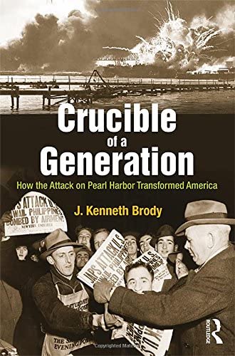 Crucible of a Generation: How the Attack on Pearl Harbor Transformed America