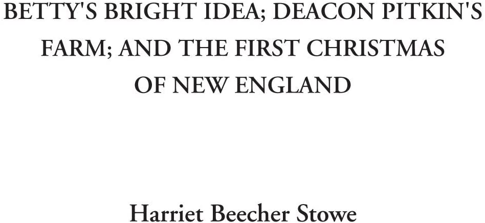 Betty's Bright Idea; Deacon Pitkin's Farm; and the First Christmas of New England