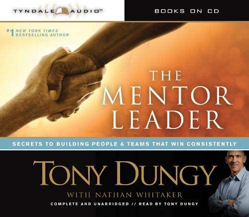 The Mentor Leader: Secrets to Building People and Teams That Win Consistently