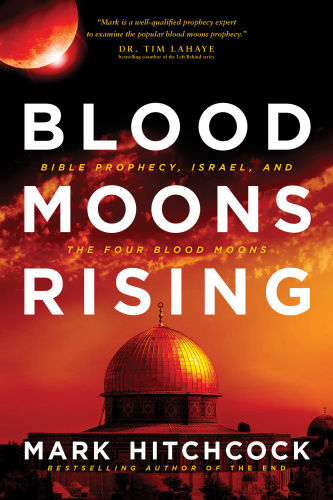 Blood moons rising : Bible prophecy, Israel, and the four blood moons