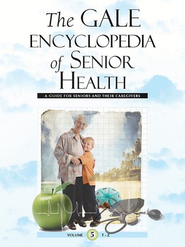 Gale Encyclopedia of Senior Health: A Guide for Seniors and Their Care Givers 5 Vol Set