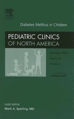 Diabetes Mellitus in Children, An Issue of Pediatric Clinics (Volume 52-6) (The Clinics: Internal Medicine, Volume 52-6)