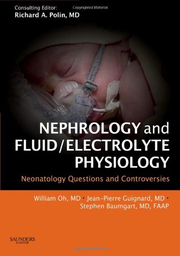 Nephrology and Fluid/Electrolyte Physiology: Neonatology Questions and Controversies: Expert Consult - Online and Print (Neonatology: Questions &amp; Controversies)