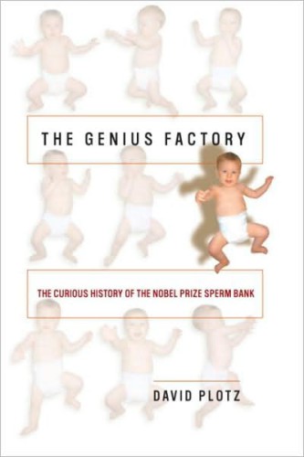 The Genius Factory: Unravelling the Mystery of the Nobel Prize Sperm Bank