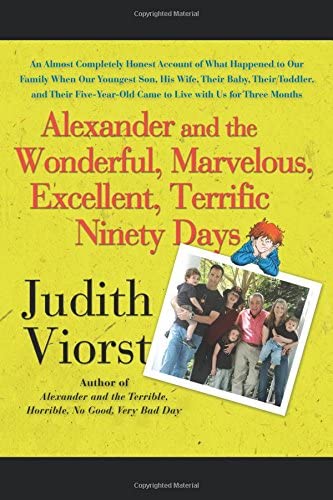 Alexander and the Wonderful, Marvelous, Excellent, Terrific Ninety Days: An Almost Completely Honest Account of What Happened to Our Family When Our ... Came to Live with Us for Three Months