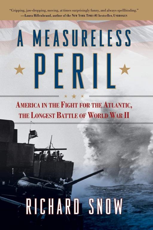 A Measureless Peril: America in the Fight for the Atlantic, the Longest Battle of World War II