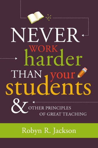 Never Work Harder Than Your Students &amp; Other Principles of Great Teaching