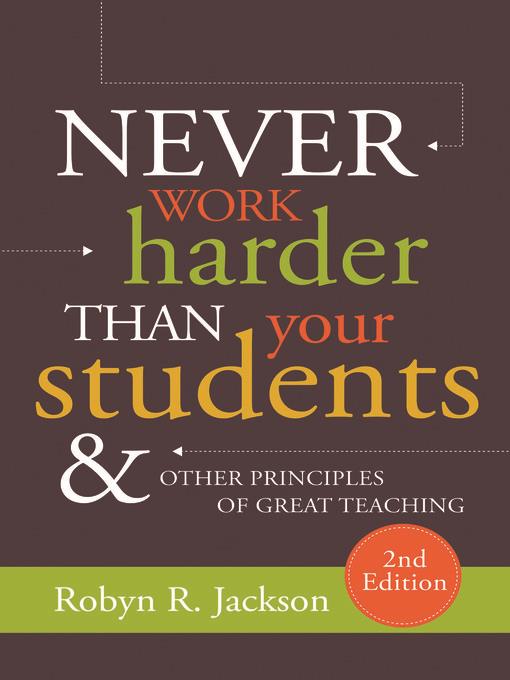 Never Work Harder Than Your Students and Other Principles of Great Teaching