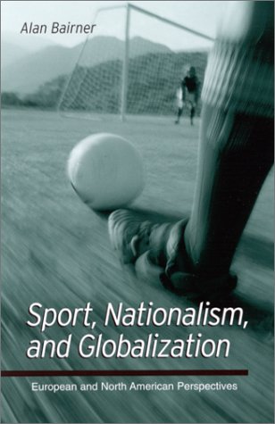 Sport, nationalism, and globalization : European and North American perspectives