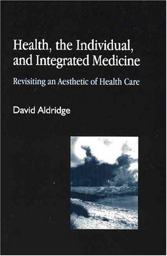 Health, the individual, and integrated medicine : revisiting an aesthetic of health care