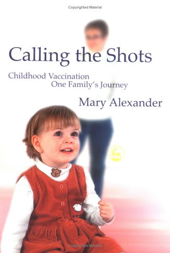 Calling the shots : childhood vaccination - one family's journey