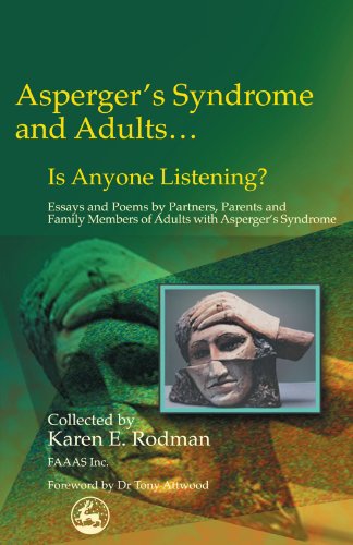 Asperger's syndrome and adults - is anyone listening? : essays and poems by partners, parents, and family members of adults with Asperger syndrome