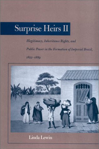 Illegitimacy, inheritance rights, and public power in the formation of Imperial Brazil, 1822-1889